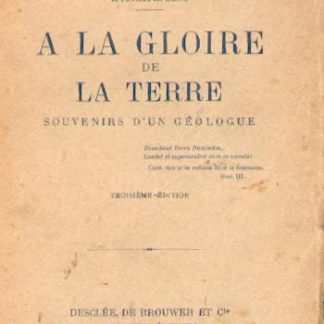 A la gloire de la Terre, souvenirs d'un géologue. Livre de Pierre Termier.